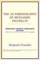 Cover of: The Autobiography of Benjamin Franklin (Webster's French Thesaurus Edition) by ICON Reference