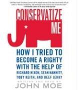Cover of: Conservatize Me CD: How I Tried to Become a Righty with the Help of Richard Nixon, Ann Coulter, Toby Keith, and Beef Jerky