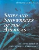 Cover of: Ships and shipwrecks of the Americas: a history based on underwater archaeology