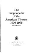 Cover of: The encyclopedia of the American theatre, 1900-1975. by Edwin Bronner