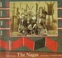 Cover of: The Nagas: Hill Peoples of Northeast India : Society, Culture and the Colonial Encounter