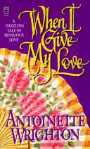 Cover of: When I Give My Love by Antoinette Wrighton