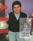 Cover of: Call Mr. Vasquez, he'll fix it! by Alice K. Flanagan