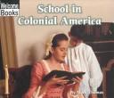 Cover of: School in Colonial America (Welcome Books)