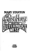 Cover of: The Heavenly Horse from the Outermost West by Mary Stanton