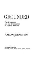 Cover of: Grounded: Frank Lorenzo and the destruction of Eastern airlines