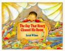 Cover of: DAY THAT HENRY CLEANED HIS ROOM by Jim Wilson