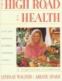 Cover of: The High Road to Health: A Vegetarian Cookbook