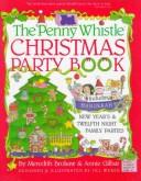 Cover of: The Penny Whistle Christmas party book: including Hanukkah, New Year's & Twelfth Night family parties