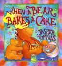 Cover of: When a Bear Bakes a Cake