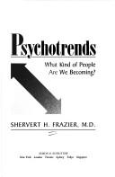 Psychotrends by Shervert H. Frazier, Shervert, md Frazier