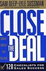 Cover of: Close the Deal by Samuel D Deep, Sam Deep, Lyle Sussman, Sandler Sales Institute, Sam Deep, Lyle Sussman, Sandler Sales Institute