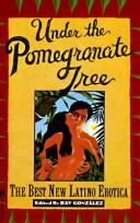 Cover of: Under the Pomegranate Tree: The Best New Latino Erotica