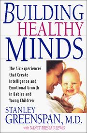 Cover of: Building healthy minds: The Six Experiences That Create Intelligence and Emotional Growth in Babies and Young Children