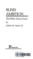 Cover of: Blind ambition by John Dean, John W. Dean, Dean, John W., John dean, John Wesley Dean, Dean, John W.