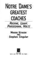 Cover of: Notre Dame's Greatest Coaches by Moose Krause, Stephen Singular