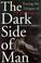 Cover of: The dark side of man