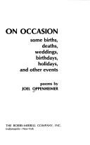 Cover of: On occasion : some births, deaths, weddings, birthdays, holidays, and other events  by Joel Oppenheimer, Joel Oppenheimer