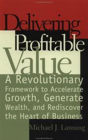 Cover of: Delivering Profitable Value : A Revolutionary Framework to Accelerate Growth, Generate Wealth, and Rediscover the Heart of Business