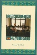 Cover of: Communicating in the Small Group: Theory and Practice (2nd Edition)