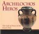 Cover of: Archilochos Heros: The Cult of Poets in the Greek Polis (Hellenic Studies)