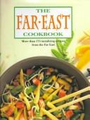 Cover of: The Far East Cookbook: More Than 175 Tantalizing Recipes Form the Far East