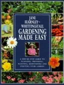 Cover of: Gardening made easy: a step-by-step guide to planning, preparing, planting, maintaining, and enjoying your garden