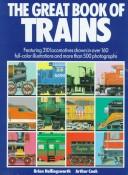 Cover of: The Great Book of Trains: Featuring 310 Locomotives Shown in over 160 Full-Color Illustrations and More Than 500 Photographs