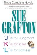 Cover of: Sue Grafton: Three Complete Novels; J, K, & L: J is for Judgment; K is for Killer; L is for Lawless