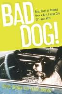 Cover of: Bad Dog!: True Tales of Trouble Only a Best Friend Can Get Away With