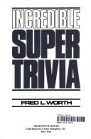 Cover of: Incredible super trivia by Fred L. Worth