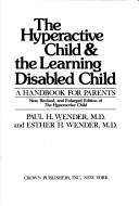 Cover of: The hyperactive child & the learning disabled child: a handbook for parents