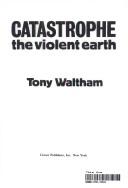 Cover of: Catastrophe: the violent earth