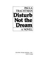 Cover of: Disturb not the dream: a novel