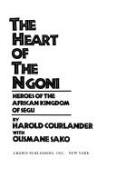 The Heart of the Ngoni by Courlander, Harold, Ousmane Sako