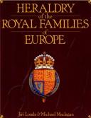 Cover of: Heraldry of the royal families of Europe by Jiří Louda
