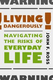 Cover of: Living Dangerously: Navigating the Risks of Everyday Life