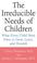 Cover of: The Irreducible Needs of Children
