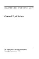 Cover of: Collected Papers of Kenneth J. Arrow, Volume 2: General Equilibrium (Collected Papers of Kenneth J. Arrow)