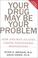 Cover of: Your Drug May Be Your Problem