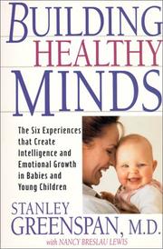 Cover of: Building Healthy Minds: The Six Experiences That Create Intelligence and Emotional Growth in Babies and Young Children