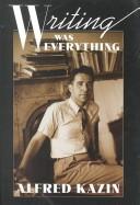 Cover of: Writing Was Everything by Alfred Kazin