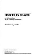 Cover of: Less Than Slaves: Jewish Forced Labor and the Quest for Compensation