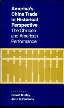 Cover of: America's China trade in historical perspective: the Chinese and American performance