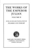 Cover of: Julian, Volume II. Orations 6-8. Letters to Themistius. To The Senate and People of Athens. To a Priest. The Caesars. Misopogon by Julian