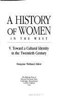 Cover of: A History of Women in the West V by Georges Duby and Michelle Perrot, general editors.