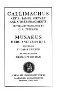 Cover of: Callimachus: Aetia, Iambi, Hecale and Other Fragments.; Musaeus by Callimachus., Callimachus., Musaeus Grammaticus, C. A. Trypanis, T. Gelzer, Cedric H. Whitman