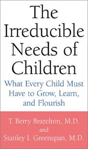 Cover of: The Irreducible Needs of Children: What Every Child Must Have to Grow, Learn, and Flourish