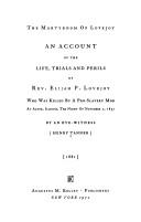 Cover of: The martyrdom of Lovejoy: an account of the life, trials, and perils of Rev. Elijah P. Lovejoy, who was killed by a pro-slavery mob at Alton, Illinois, the night of November 7, 1837.