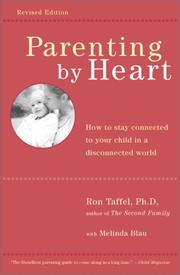 Cover of: Parenting by Heart: How to Stay Connected to Your Child in a Disconnected World